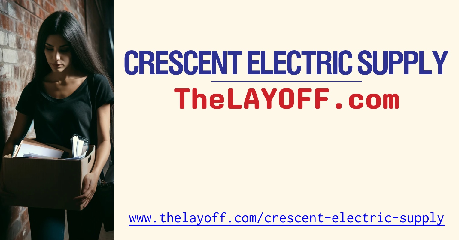 Crescent Electric Supply Layoffs - TheLayoff.com