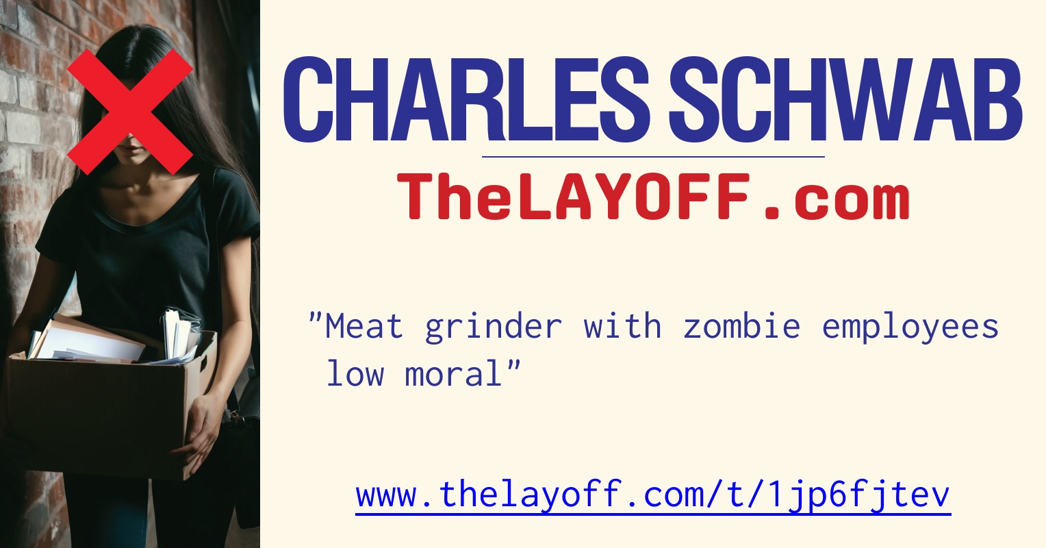 Meat grinder with zombie employees low moral - post regarding Charles  Schwab Corp. layoffs