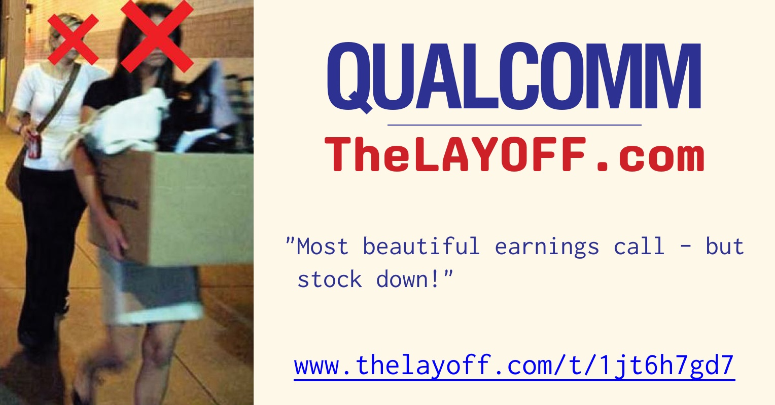 Most beautiful earnings call - but stock down! - post regarding Qualcomm  Inc. layoffs