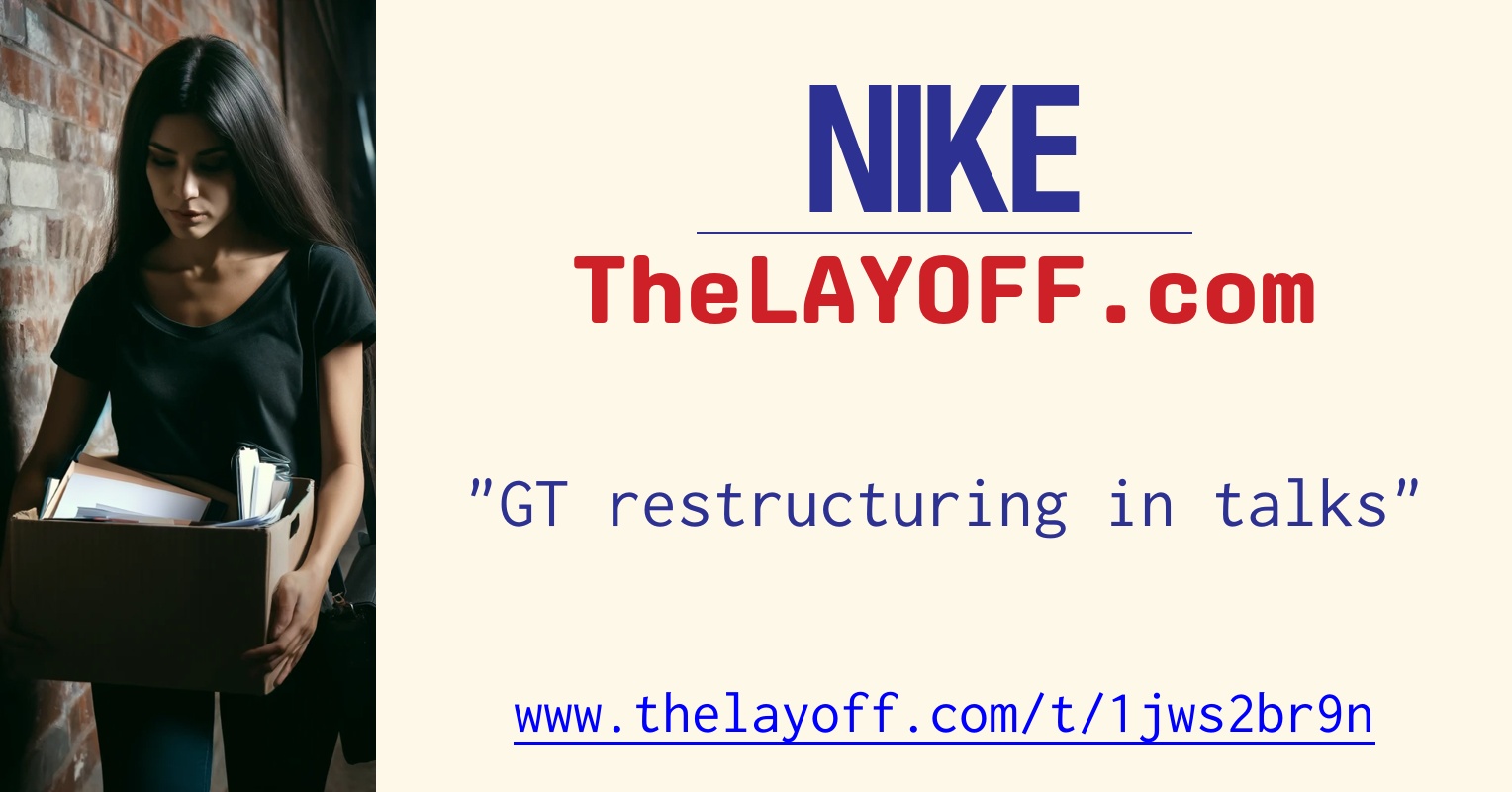 GT restructuring in talks - post regarding Nike Inc. layoffs