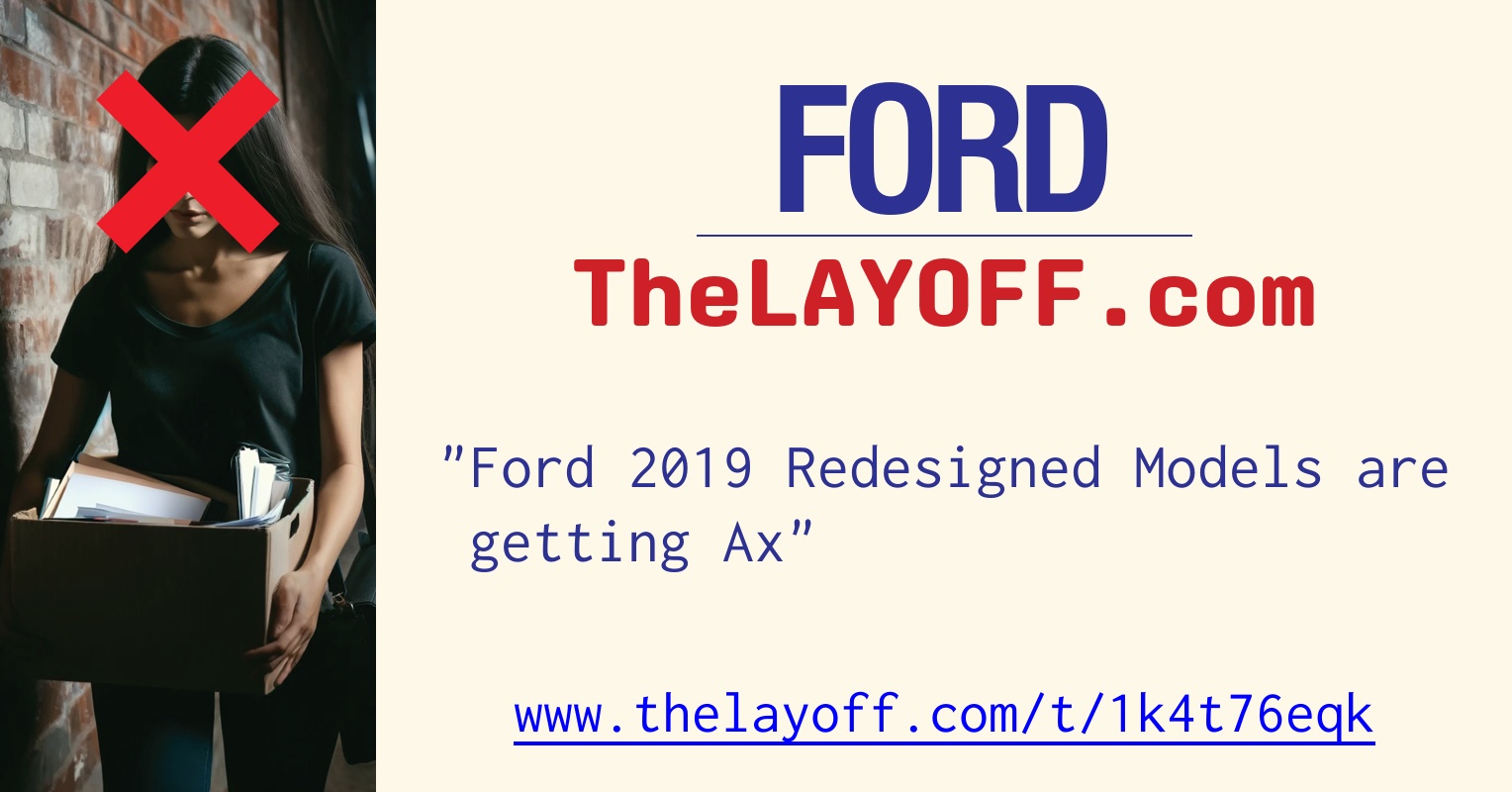 Ford 2019 Redesigned Models are getting Ax post regarding Ford layoffs