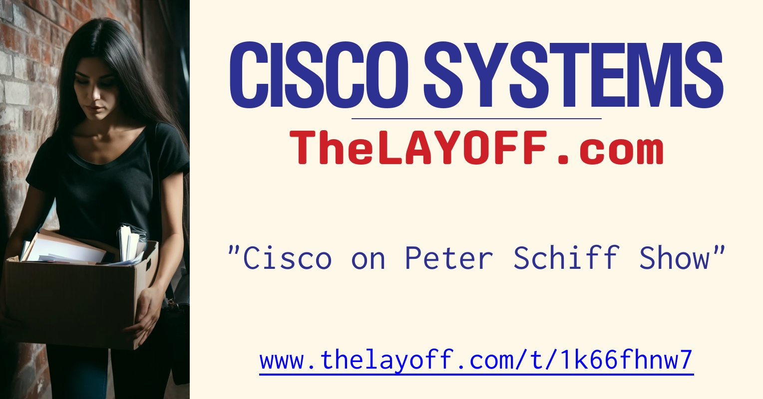 Cisco on Peter Schiff Show - post regarding Cisco Systems Inc. layoffs