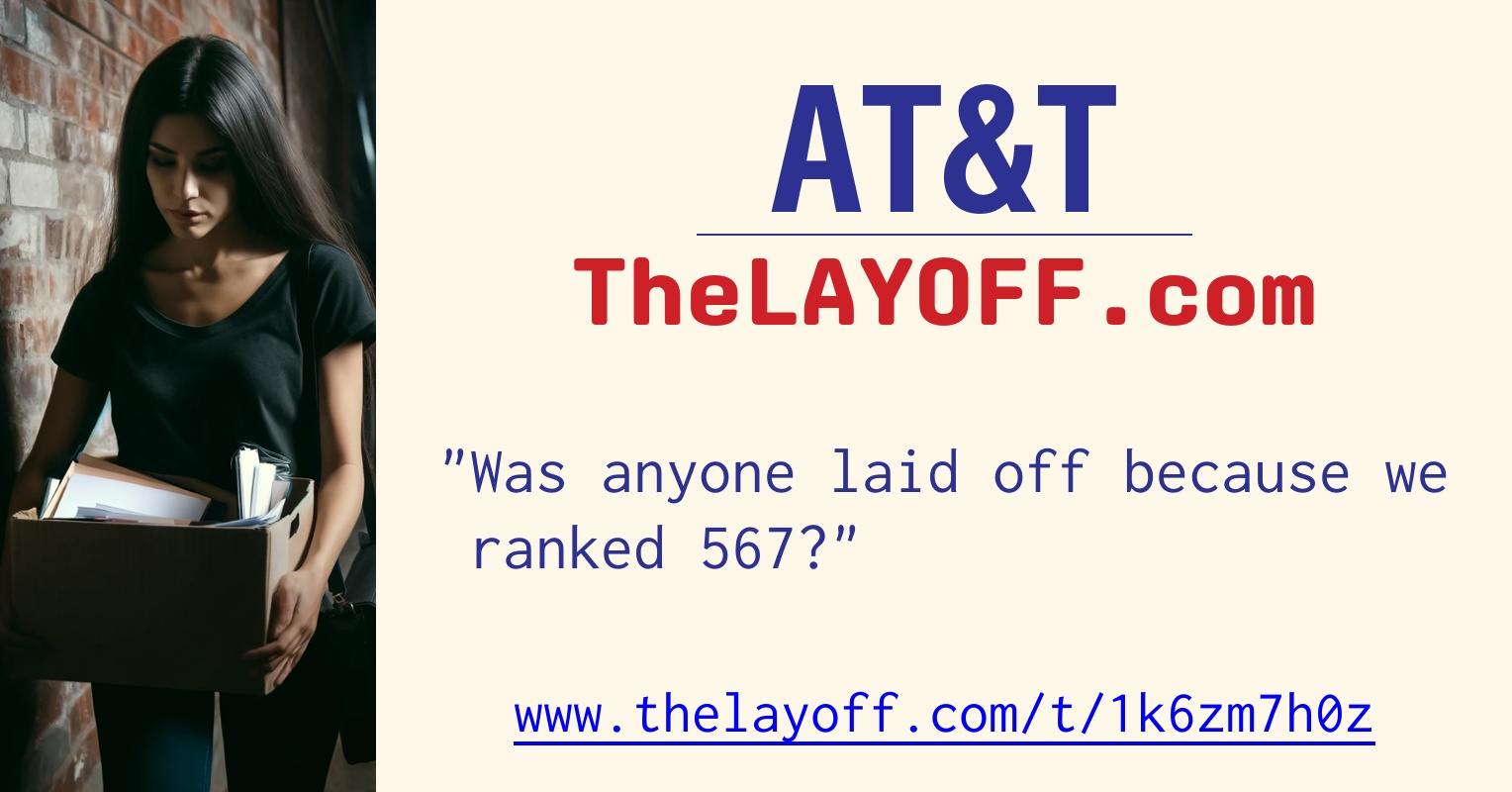 Was anyone laid off because we ranked 567? - post regarding AT&T layoffs