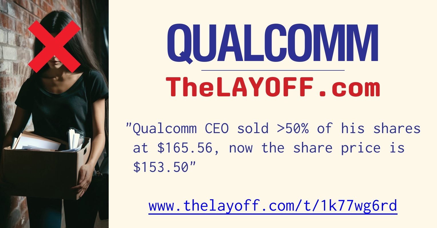 Qualcomm CEO sold >50% of his shares at $165.56, now the share price is  $153.50 - post regarding Qualcomm Inc. layoffs