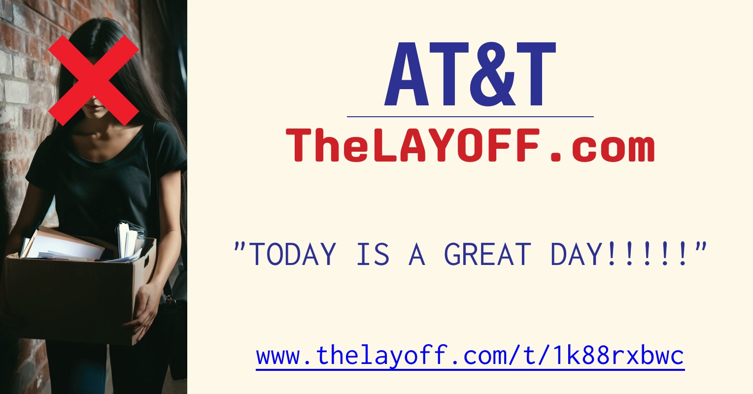 TODAY IS A GREAT DAY!!!!! - post regarding AT&T layoffs