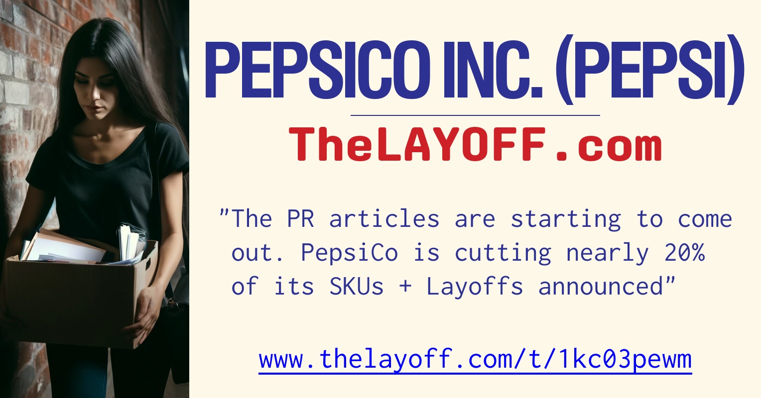 The PR articles are starting to come out. PepsiCo is cutting nearly 20(02)