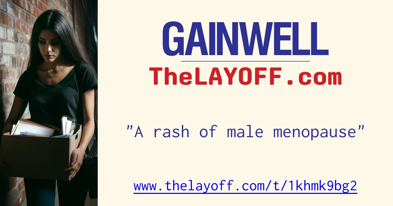 A rash of male menopause - post regarding Gainwell Technologies layoffs