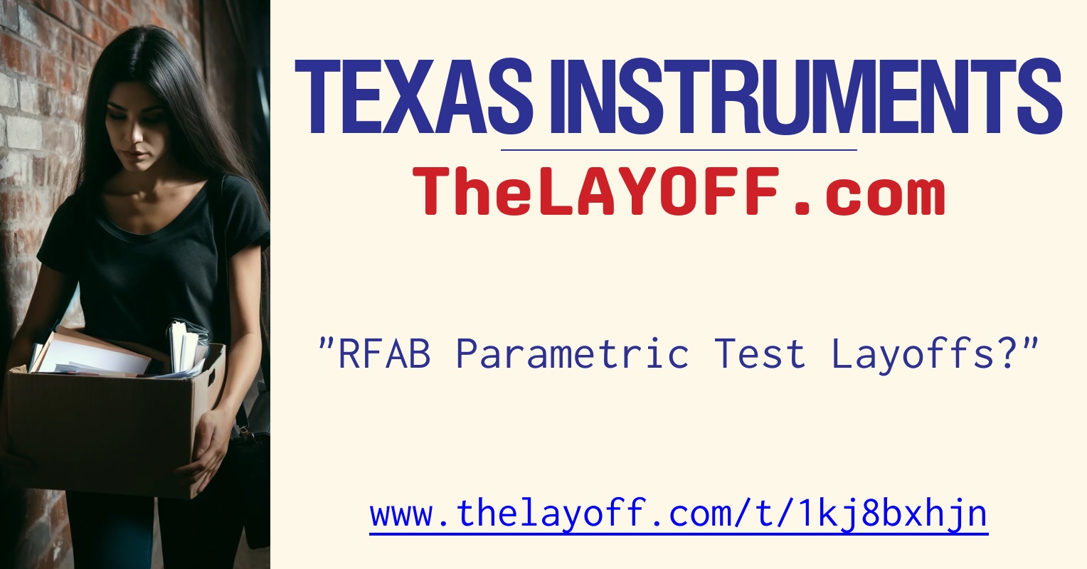 RFAB Parametric Test Layoffs? - post regarding Texas Instruments Inc ...