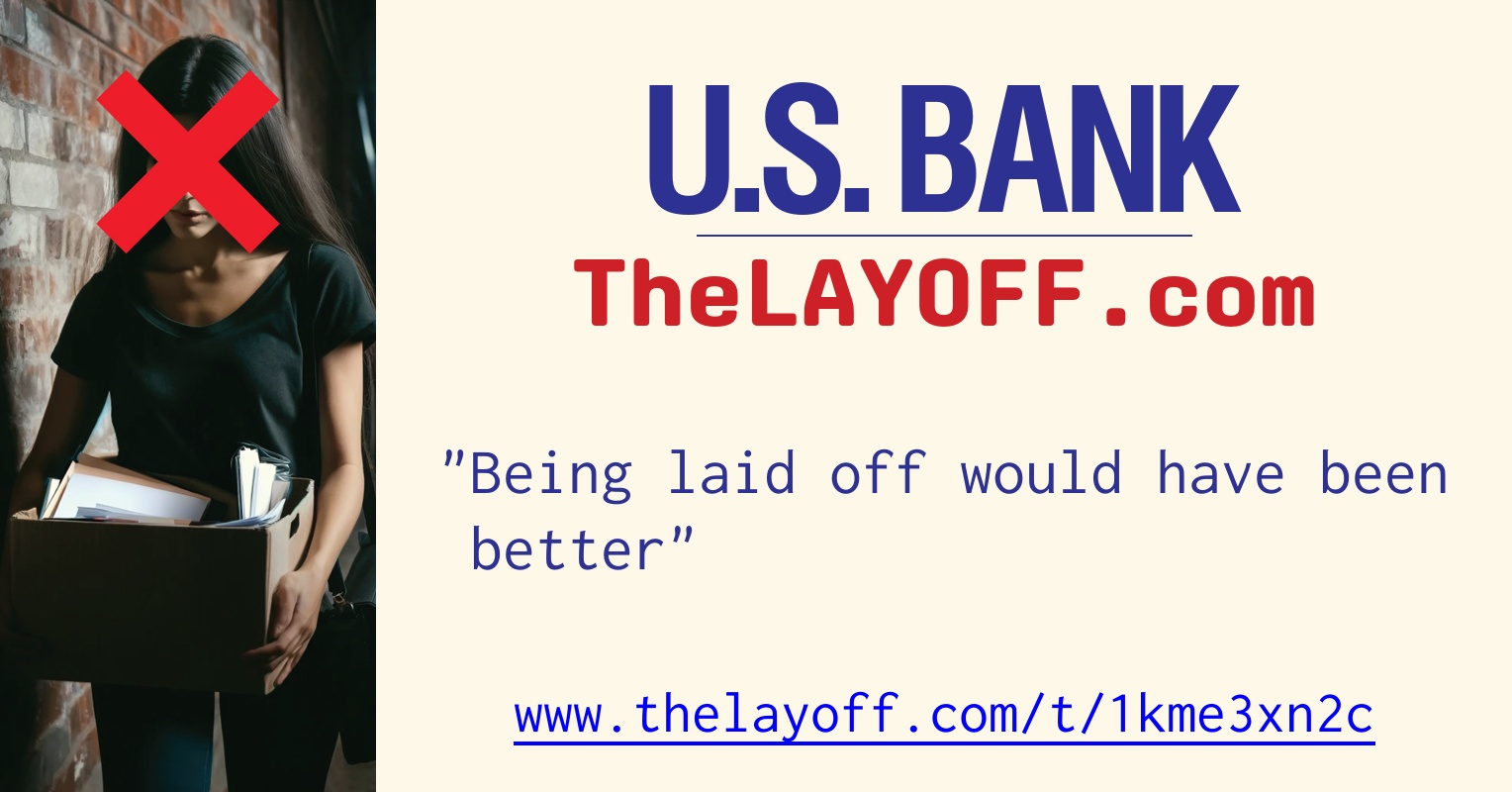 Being laid off would have been better - post regarding U.S. Bank layoffs