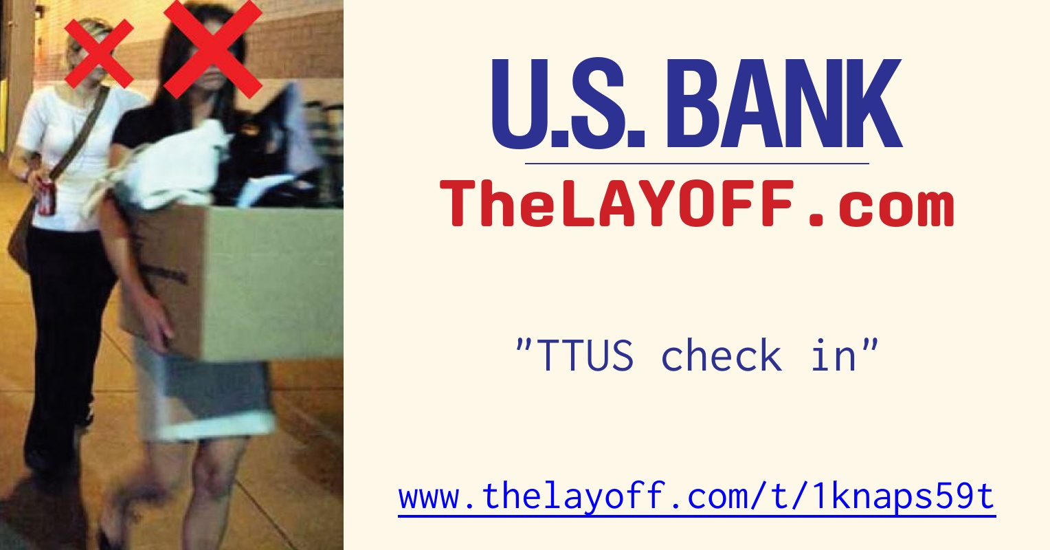 TTUS check in - post regarding U.S. Bank layoffs