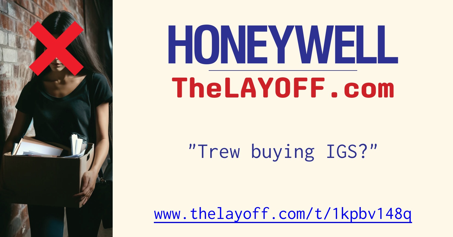 Trew Post Trew buying IGS? - post regarding Honeywell International Inc. layoffs