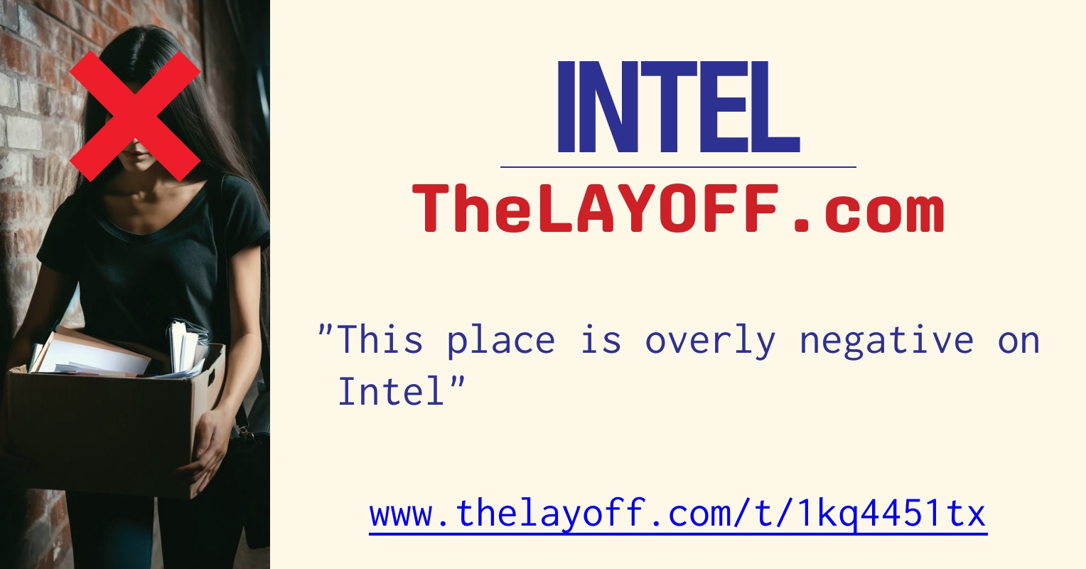 Intel You Rascal This place is overly negative on Intel - post regarding Intel Corp. layoffs