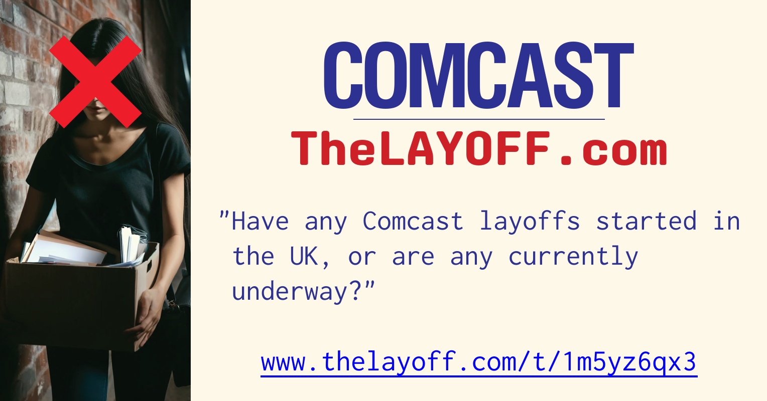 Have any Comcast layoffs started in the UK, or are any currently ...