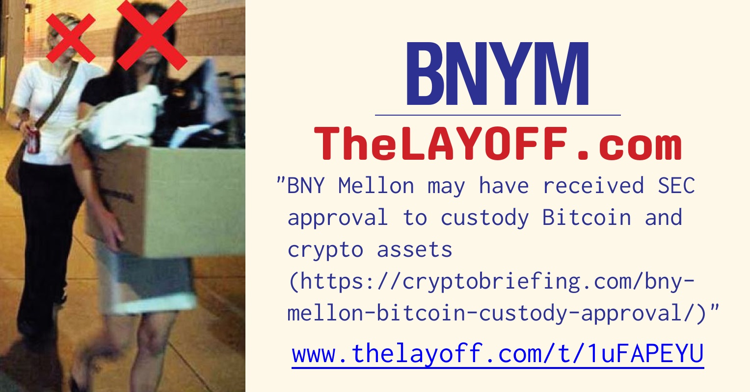 BNY Mellon may have received SEC approval to custody Bitcoin and crypto  assets (https://cryptobriefing.com/bny-mellon-bitcoin-custody-approval/) -  post regarding Bank of New York Mellon Corp. layoffs