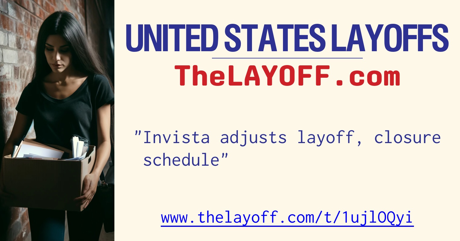 Invista adjusts layoff, closure schedule - post regarding United States ...
