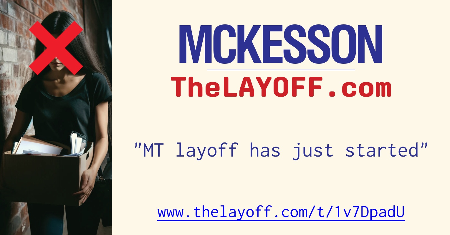 MT layoff has just started - post regarding McKesson Corp. layoffs