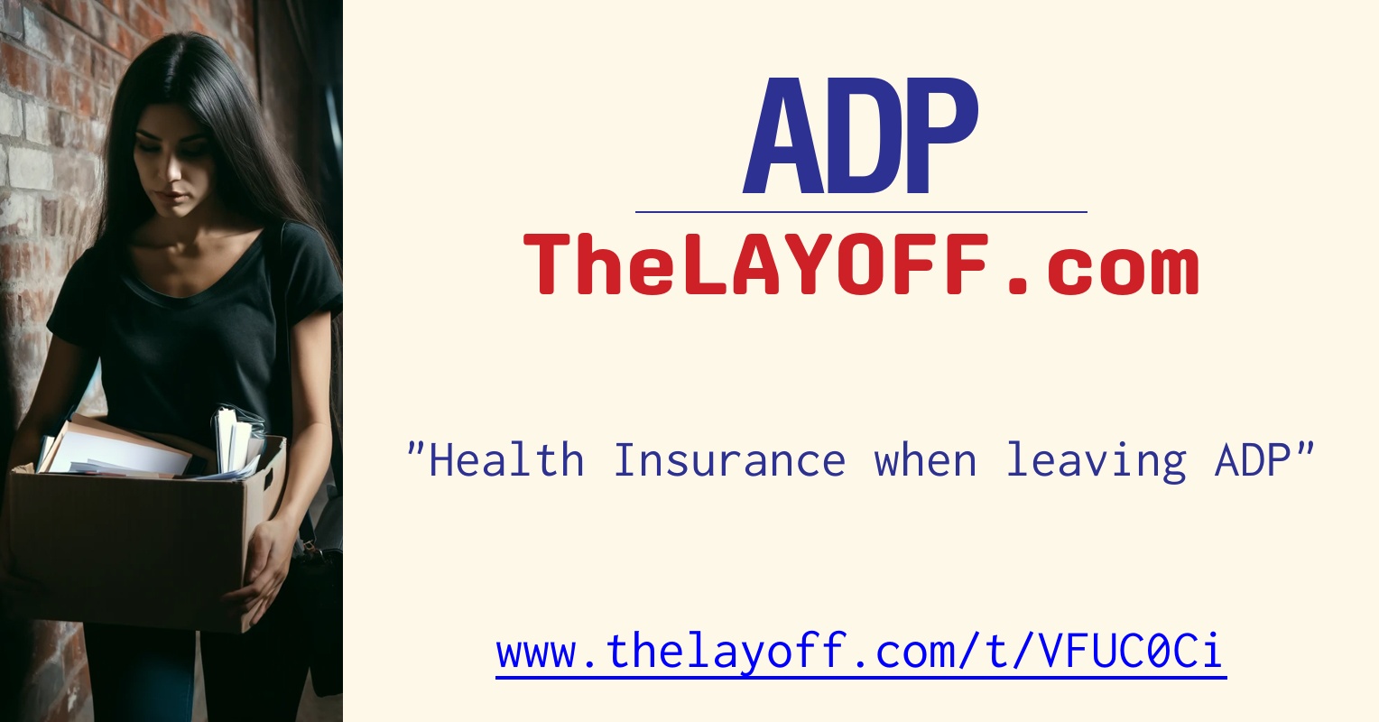 Health Insurance when leaving ADP - post regarding ADP layoffs