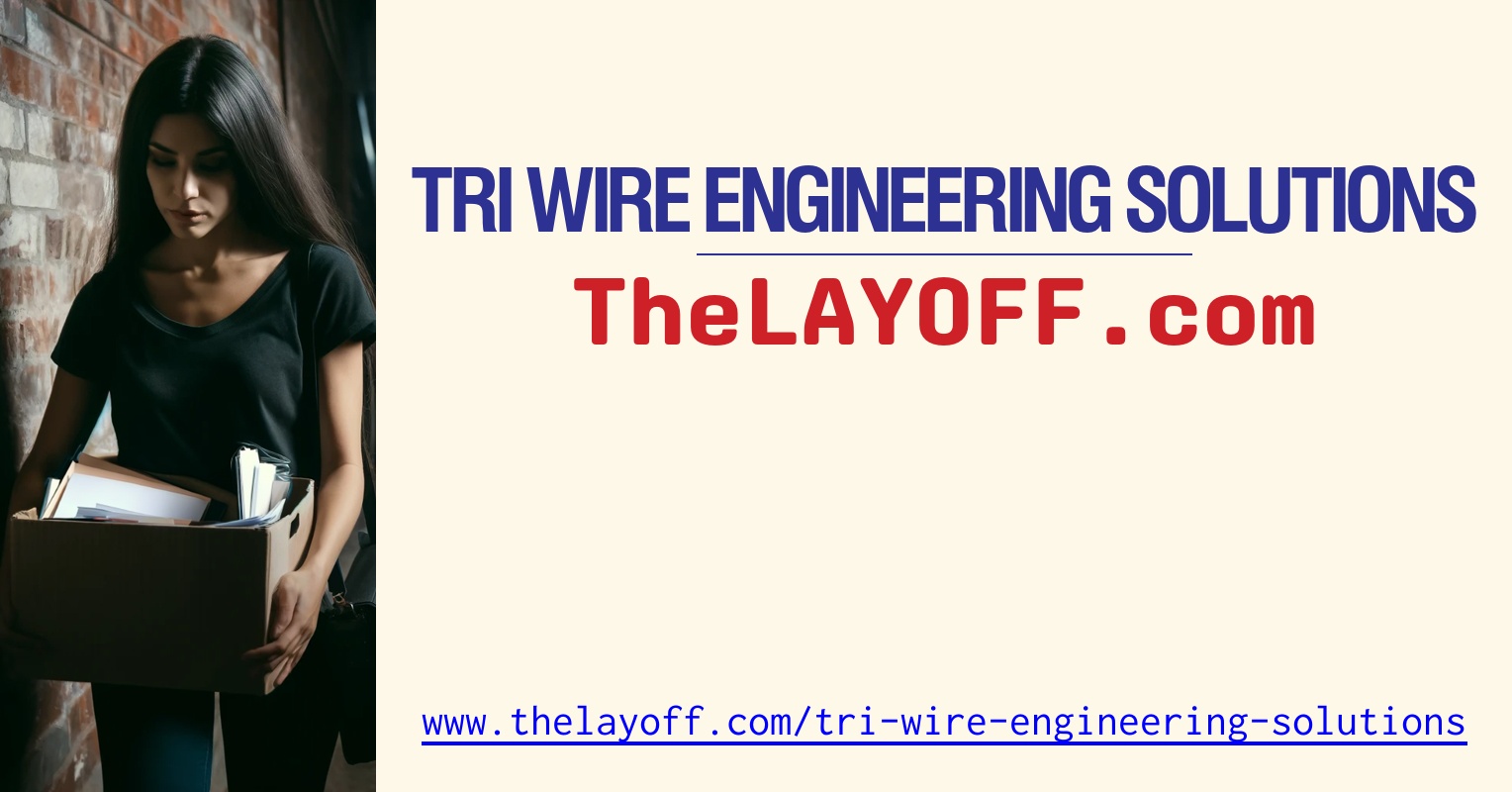 Tri Wire Engineering Solutions Layoffs - TheLayoff.com